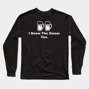 I Know The Owner Too Long Sleeve T-Shirt
